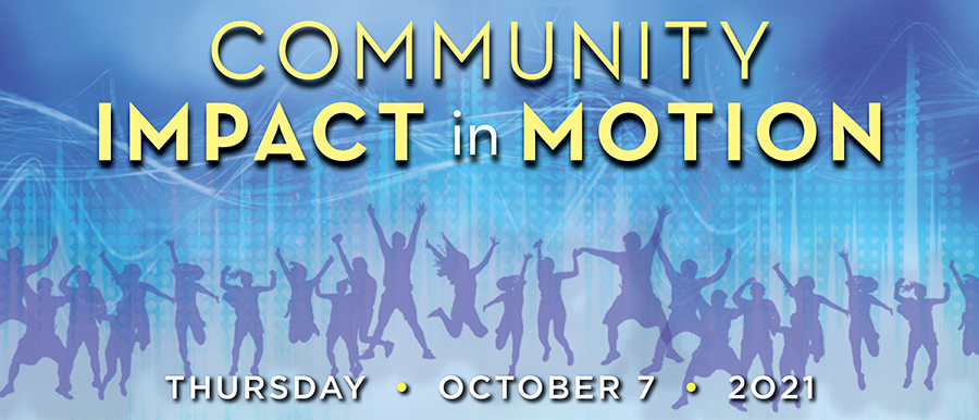 Community Impact in Motion  Thursday • October 7 • 2021